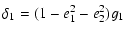 $\displaystyle \delta_1=(1-e_1^2-e_2^2)g_1$