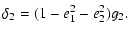 $\displaystyle \delta_2=(1-e_1^2-e_2^2)g_2.$