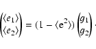 \begin{displaymath}\left(\!\!
\begin{array}{c}\langle e_1\rangle\\ \langle e_2\r...
...left(\!\!
\begin{array}{c}g_1\\ g_2\end{array}\!\!\right)\cdot
\end{displaymath}