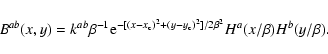 \begin{displaymath}B^{ab}(x,y)=k^{ab}\beta^{-1}
{\rm e}^{-[(x-x_{\rm c})^2+(y-y_{\rm c})^2]/2\beta^2} H^a(x/\beta) H^b(y/\beta).
\end{displaymath}