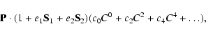 \begin{displaymath}{\bf P}\cdot(1+e_1{\bf S}_1+e_2{\bf S}_2)(c_0C^0+c_2C^2+c_4C^4+\ldots),
\end{displaymath}