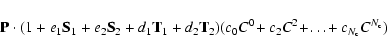 \begin{displaymath}{\bf P}\cdot(1+e_1{\bf S}_1+e_2{\bf S}_2+d_1{\bf
T}_1+d_2{\b...
...c_0C^0\!+c_2C^2\!+\!\ldots\!+c_{N_{\rm c}}C^{N_{\rm c}})
\ \ \
\end{displaymath}