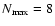 $N_{\rm max}=8$