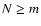 $N\ge m$