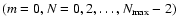 $(m=0, N=0,2,\ldots ,N_{\rm max}-2)$