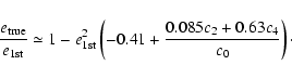 \begin{displaymath}{e_{\rm true}\over e_{\rm 1st}}
\simeq 1-e_{\rm 1st}^2\left(-0.41+{0.085c_2+0.63 c_4\over c_0}\right)\cdot
\end{displaymath}