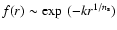 $f(r)\sim\exp~(-k r^{1/n_{\rm s}})$