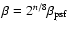$\beta=2^{n/8}\beta_{\rm psf}$