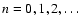 $n=0,1,2,\ldots$