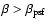 $\beta>\beta_{\rm psf}$
