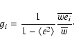 \begin{displaymath}g_i=\displaystyle{1\over 1-\langle {e}^2\rangle}{\overline{we_i}\over \overline{w}}\cdot
\end{displaymath}