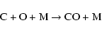 \begin{displaymath}\hbox{C} + \hbox{O} + \hbox{M} \rightarrow \hbox{CO} + \hbox{M}
\end{displaymath}