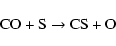\begin{displaymath}\hbox{CO} + \hbox{S} \rightarrow \hbox{CS} + \hbox{O}
\end{displaymath}