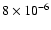 $8 \times
10^{-6}$