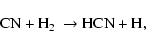 \begin{displaymath}\hbox{CN} + \hbox{H$_2$ } \rightarrow \hbox{HCN} + \hbox{H},
\end{displaymath}