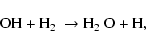 \begin{displaymath}\hbox{OH} + \hbox{H$_2$ } \rightarrow \hbox{H$_2$ O} + \hbox{H},
\end{displaymath}