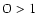 $\rm O
> 1$