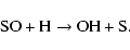 \begin{displaymath}\hbox{SO} + \hbox{H} \rightarrow \hbox{OH} + \hbox{S}.
\end{displaymath}