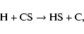 \begin{displaymath}\hbox{H} + \hbox{CS} \rightarrow \hbox{HS} + \hbox{C},
\end{displaymath}