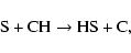 \begin{displaymath}\hbox{S} + \hbox{CH} \rightarrow \hbox{HS} + \hbox{C},
\end{displaymath}