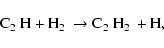 \begin{displaymath}\hbox{C$_2$ H} + \hbox{H$_2$ } \rightarrow \hbox{C$_2$ H$_2$ } +
\hbox{H},
\end{displaymath}