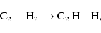 \begin{displaymath}\hbox{C$_2$ } + \hbox{H$_2$ } \rightarrow \hbox{C$_2$ H} + \hbox{H},
\end{displaymath}