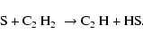 \begin{displaymath}\hbox{S} + \hbox{C$_2$ H$_2$ } \rightarrow \hbox{C$_2$ H} + \hbox{HS}.
\end{displaymath}