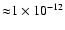 ${\approx}1\times 10^{-12}$
