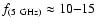 $f_{(5~ \rm GHz)} \approx 10{-}15~$