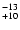 $^{\rm -13}_{+10}$