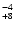 $^{\rm -4}_{+8}$