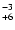 $^{\rm -3}_{+6}$