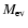 $M_{\rm ev}$