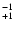 $^{\rm -1}_{+1}$