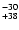 $^{\rm -30}_{+38}$