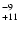 $^{\rm -9}_{+11}$