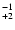 $^{\rm -1}_{+2}$