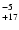 $^{\rm -5}_{+17}$