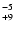 $^{\rm -5}_{+9}$