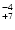 $^{\rm -4}_{+7}$