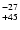 $^{\rm -27}_{+45}$