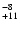 $^{\rm -8}_{+11}$