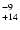 $^{\rm -9}_{+14}$