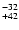 $^{\rm -32}_{+42}$