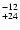 $^{\rm -12}_{+24}$