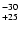 $^{\rm -30}_{+25}$