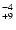 $^{\rm -4}_{+9}$