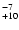 $^{\rm -7}_{+10}$