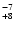 $^{\rm -7}_{+8}$