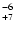 $^{\rm -6}_{+7}$